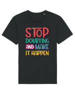 Stop Doubting And Make It Happen Tricou mânecă scurtă Unisex Rocker