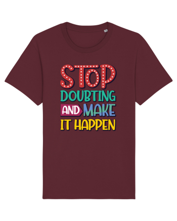 Stop Doubting And Make It Happen Burgundy