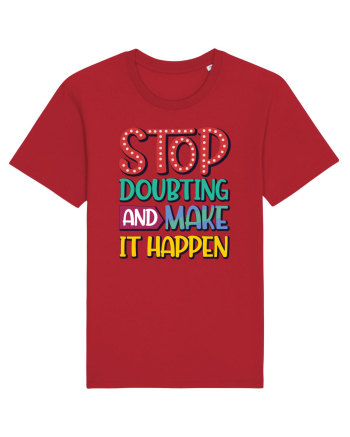 Stop Doubting And Make It Happen Red