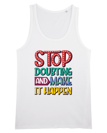 Stop Doubting And Make It Happen White
