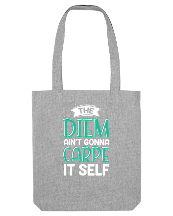 The Diem Ain't Gonna Carpe It Self Heather Grey