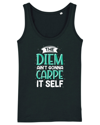 The Diem Ain't Gonna Carpe It Self Black