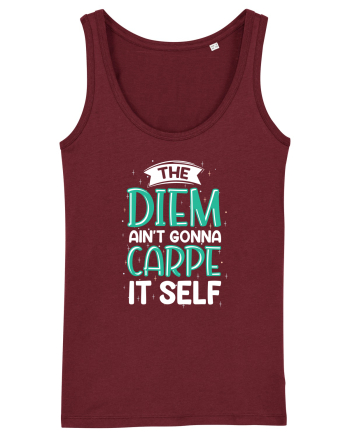 The Diem Ain't Gonna Carpe It Self Burgundy