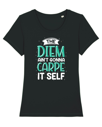 The Diem Ain't Gonna Carpe It Self Black
