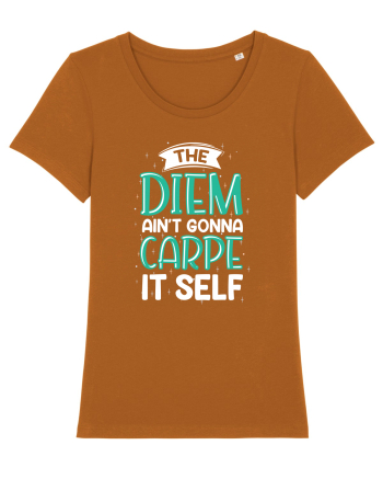 The Diem Ain't Gonna Carpe It Self Roasted Orange