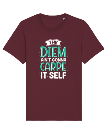The Diem Ain't Gonna Carpe It Self Burgundy