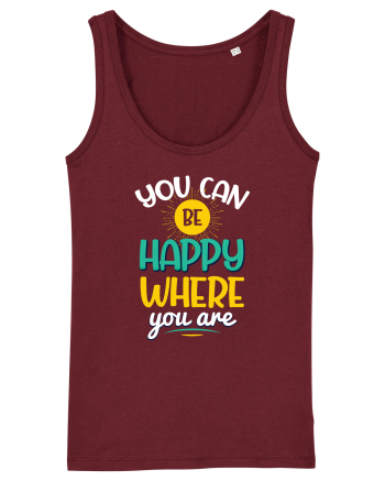 You Can Be Happy Where You Are Burgundy