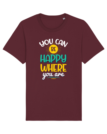 You Can Be Happy Where You Are Burgundy