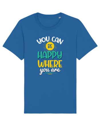 You Can Be Happy Where You Are Royal Blue