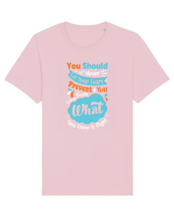 You Should Never Let Your Fears Cotton Pink