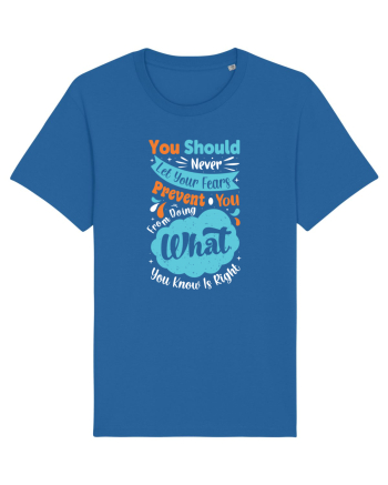 You Should Never Let Your Fears Royal Blue