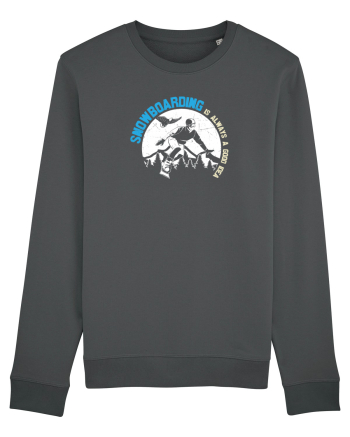 Snowboarding Is Always A Good Idea Anthracite