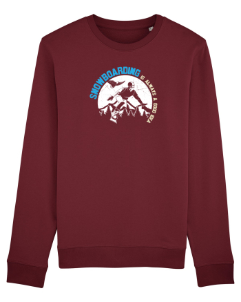 Snowboarding Is Always A Good Idea Burgundy
