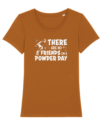 There Are No Friends On A Powder Day Roasted Orange