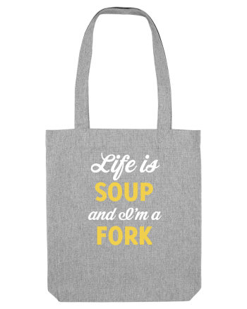 LIFE IS A SOUP Heather Grey