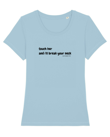 Touch her and i'll break your neck Sky Blue
