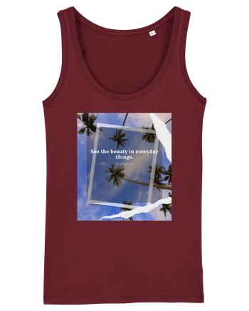 See the beauty in everyday things Burgundy