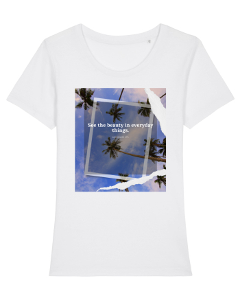 See the beauty in everyday things White