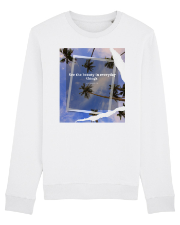 See the beauty in everyday things White