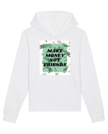 Make money not friends White