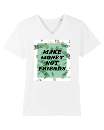 Make money not friends White