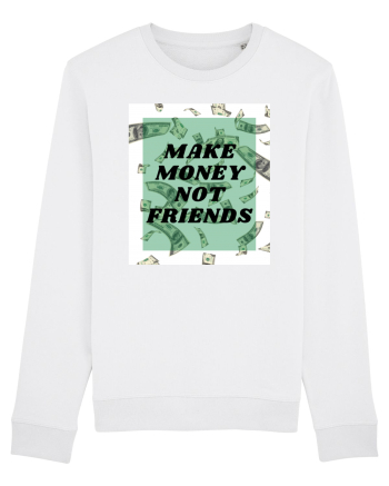 Make money not friends White