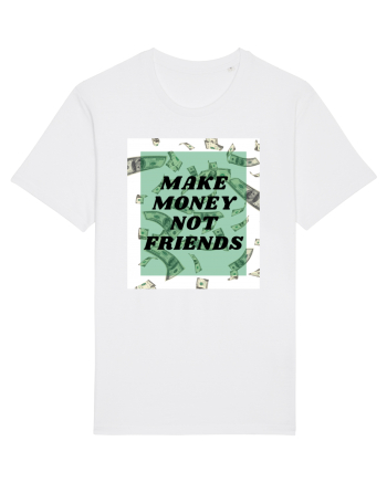 Make money not friends White