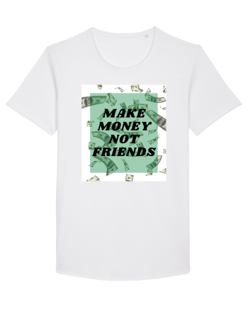 Make money not friends White