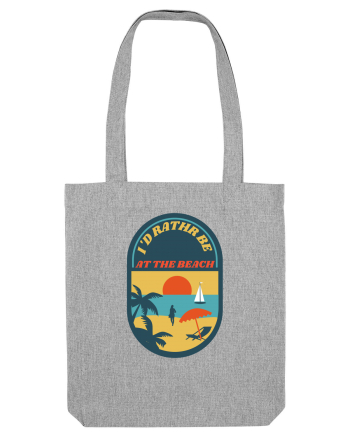 I'd Rather Be At The Beach  Heather Grey