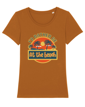 I'd Rather Be At The Beach  Roasted Orange