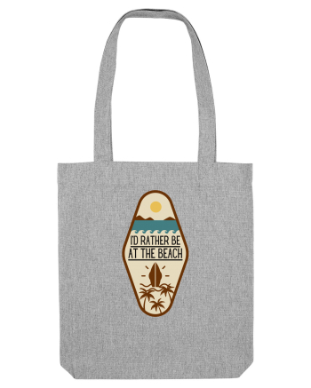 I'd Rather Be At The Beach  Heather Grey
