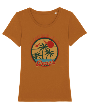 I'd Rather Be At The Beach  Roasted Orange