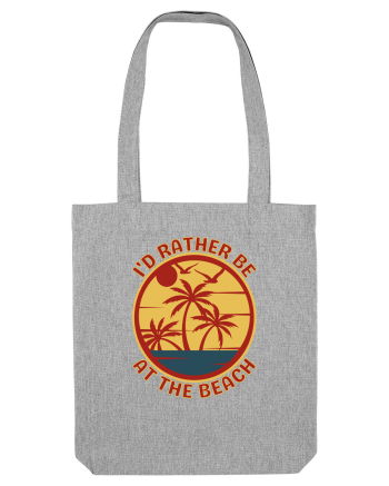 I'd Rather Be At The Beach  Heather Grey