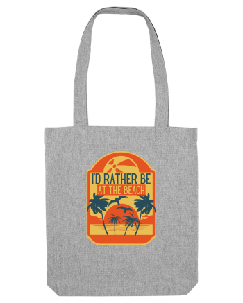I'd Rather Be At The Beach  Heather Grey