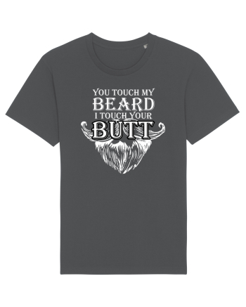 You touch my beard i touch your butt Anthracite
