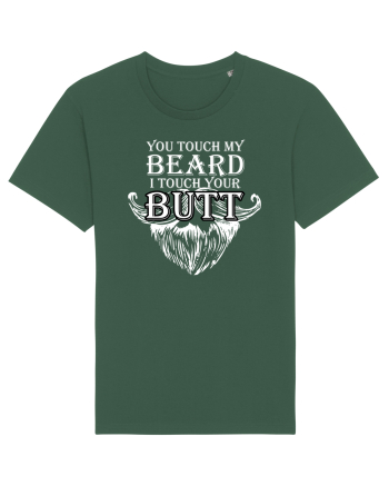 You touch my beard i touch your butt Bottle Green