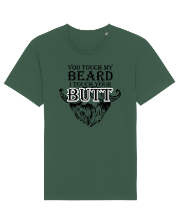 You touch my beard i touch your butt black Bottle Green
