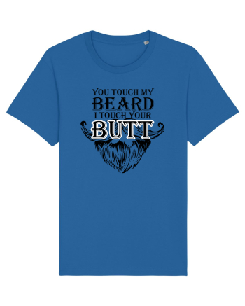 You touch my beard i touch your butt black Royal Blue