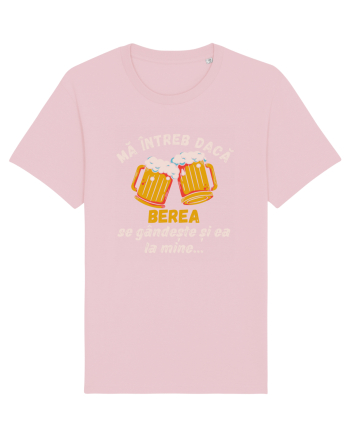 Ma intreb daca berea se gandeste si ea la mine Cotton Pink