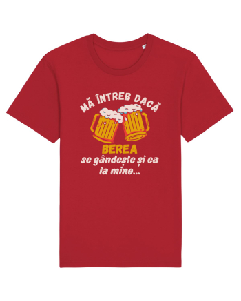 Ma intreb daca berea se gandeste si ea la mine Red