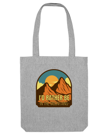 I'd Rather Be In The Mountains Heather Grey