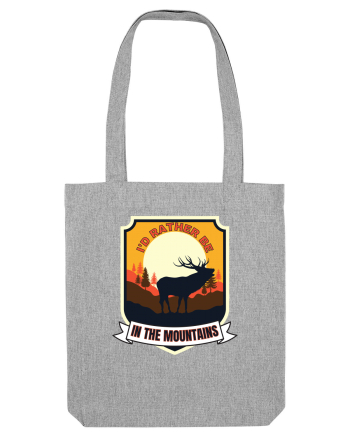 I'd Rather Be In The Mountains Heather Grey