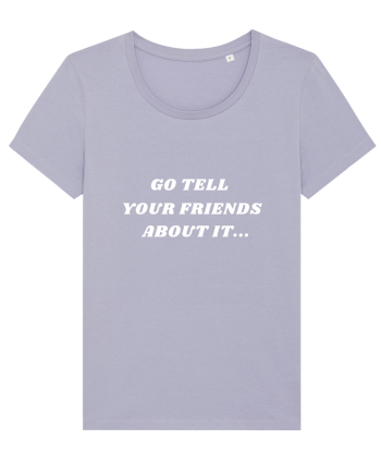Go tell your friends about it... Lavender