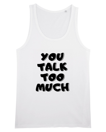 You talk too much White