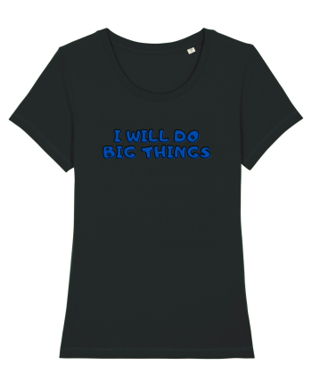 I will do big things Black
