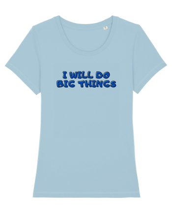 I will do big things Sky Blue