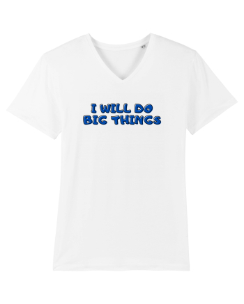 I will do big things White