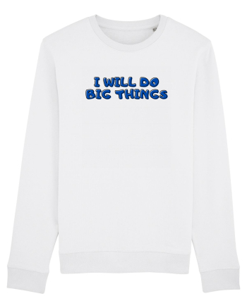I will do big things White