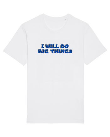 I will do big things White