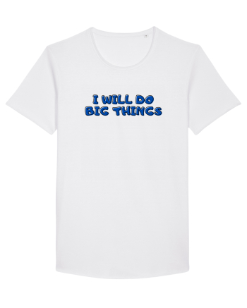 I will do big things White